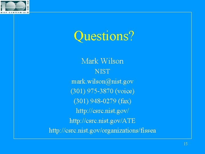 Questions? Mark Wilson NIST mark. wilson@nist. gov (301) 975 -3870 (voice) (301) 948 -0279