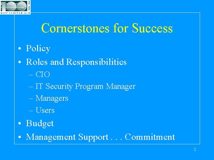 Cornerstones for Success • Policy • Roles and Responsibilities – CIO – IT Security