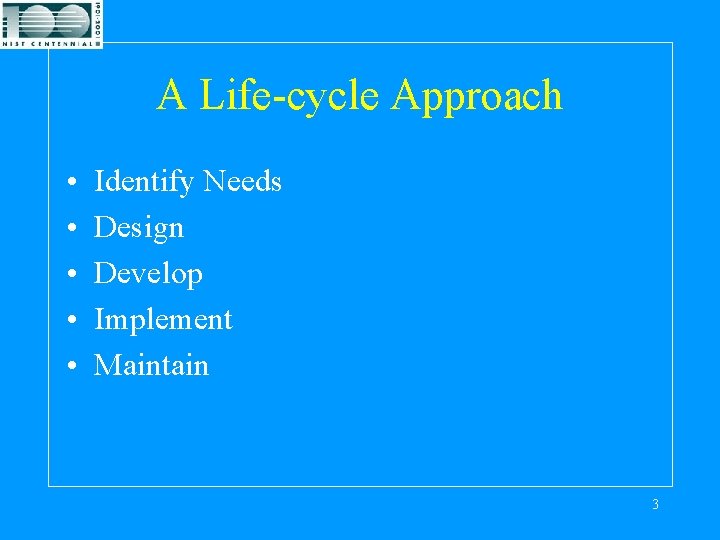 A Life-cycle Approach • • • Identify Needs Design Develop Implement Maintain 3 