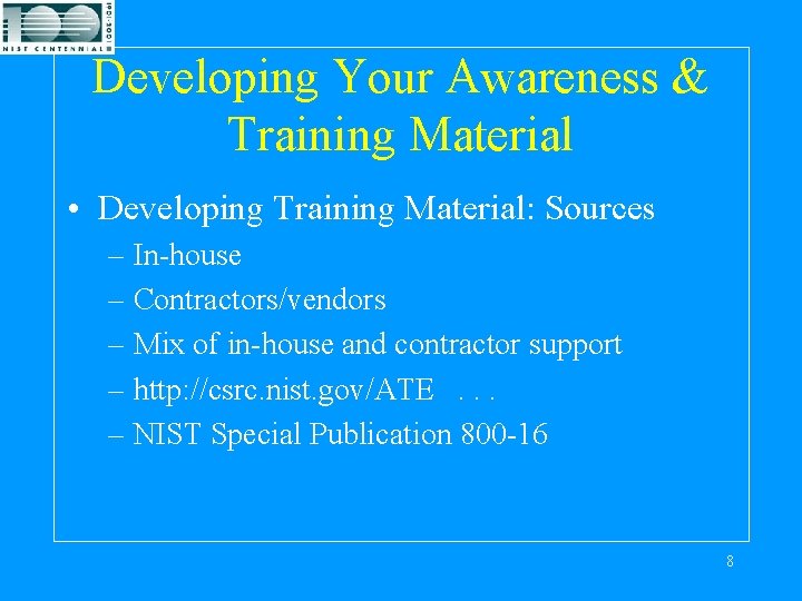 Developing Your Awareness & Training Material • Developing Training Material: Sources – In-house –