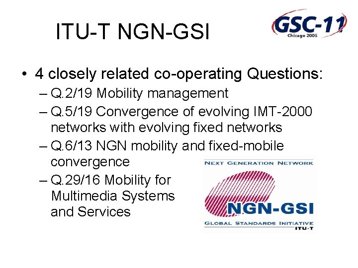 ITU-T NGN-GSI • 4 closely related co-operating Questions: – Q. 2/19 Mobility management –