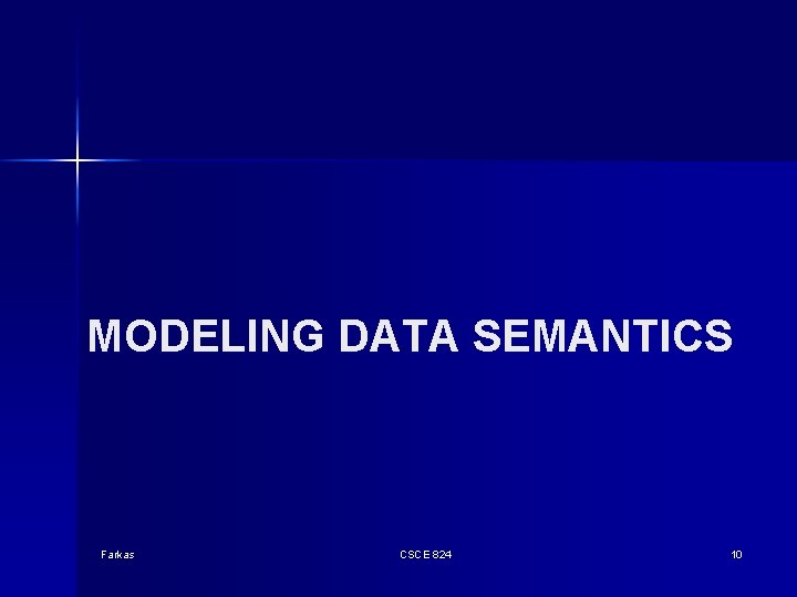 MODELING DATA SEMANTICS Farkas CSCE 824 10 