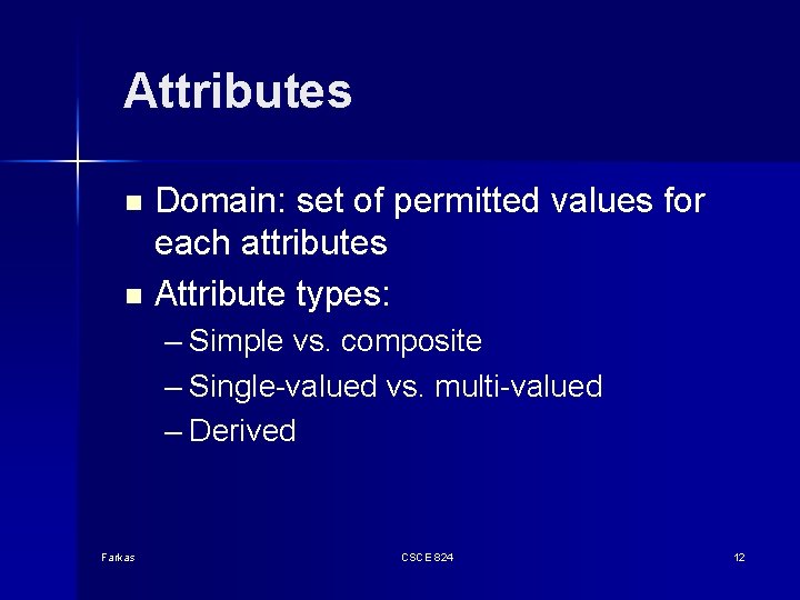 Attributes Domain: set of permitted values for each attributes n Attribute types: n – Attributes Domain: set of permitted values for each attributes n Attribute types: n –