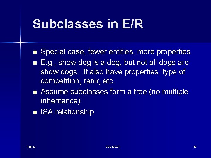 Subclasses in E/R n n Farkas Special case, fewer entities, more properties E. g.