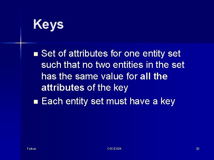 Keys Set of attributes for one entity set such that no two entities in