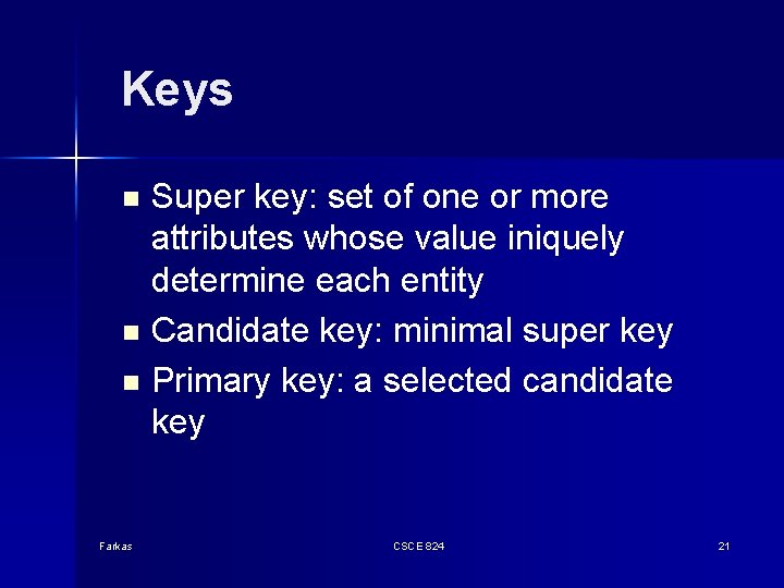 Keys Super key: set of one or more attributes whose value iniquely determine each