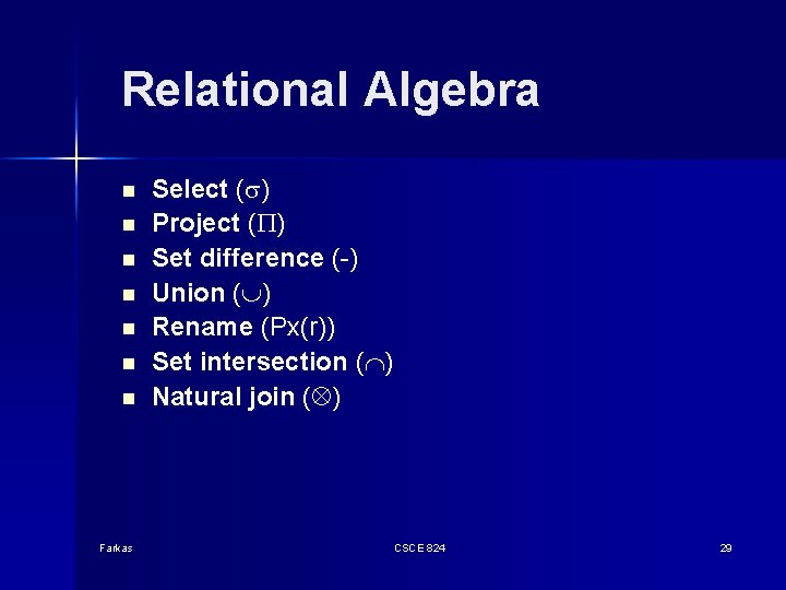 Relational Algebra n n n n Farkas Select ( ) Project ( ) Set