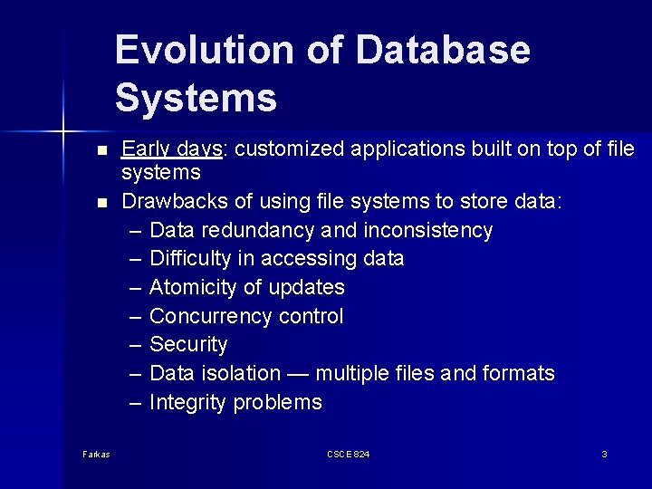 Evolution of Database Systems n n Farkas Early days: customized applications built on top