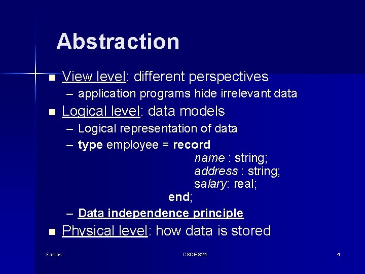 Abstraction n View level: different perspectives – application programs hide irrelevant data n Logical