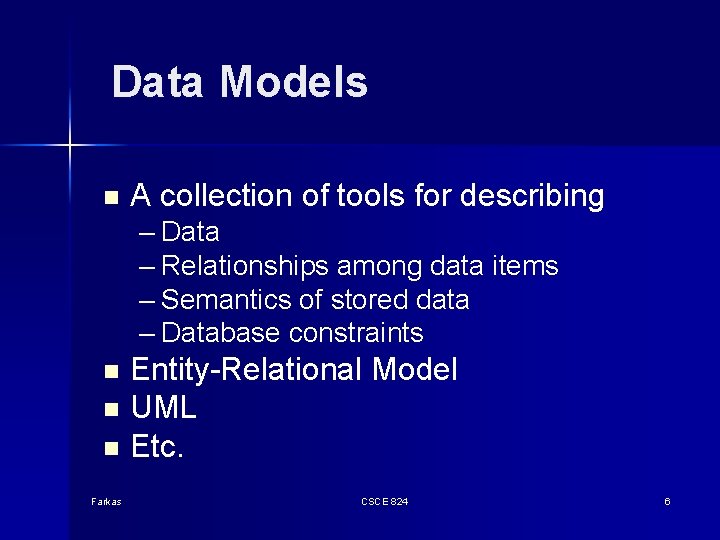 Data Models n A collection of tools for describing – Data – Relationships among