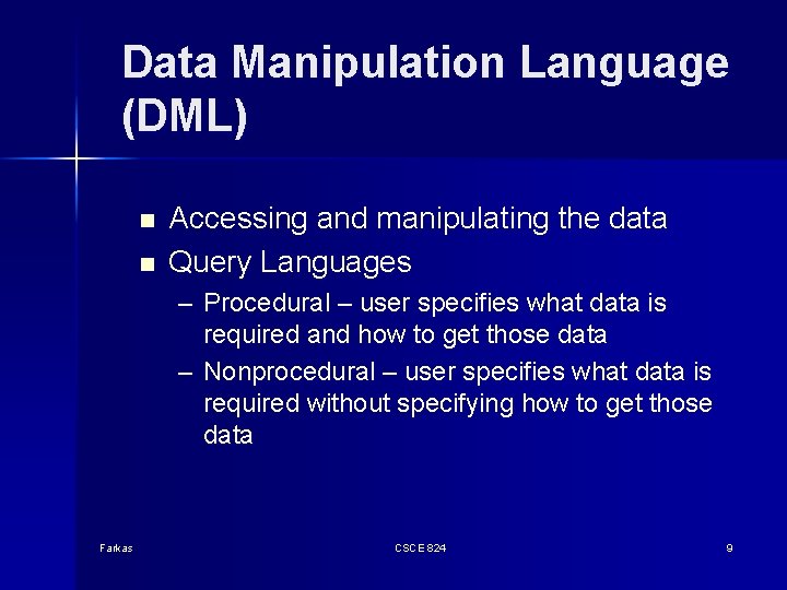 Data Manipulation Language (DML) n n Accessing and manipulating the data Query Languages –