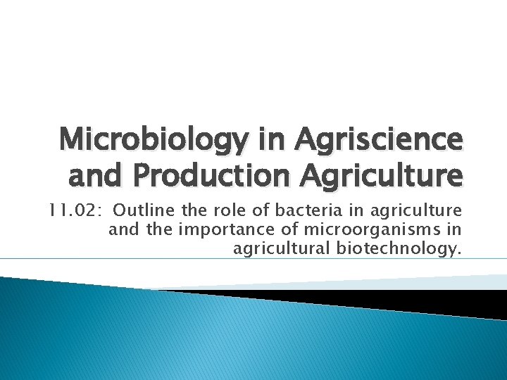 Microbiology in Agriscience and Production Agriculture 11. 02: Outline the role of bacteria in
