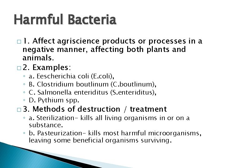 Harmful Bacteria � 1. Affect agriscience products or processes in a negative manner, affecting