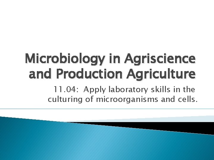 Microbiology in Agriscience and Production Agriculture 11. 04: Apply laboratory skills in the culturing