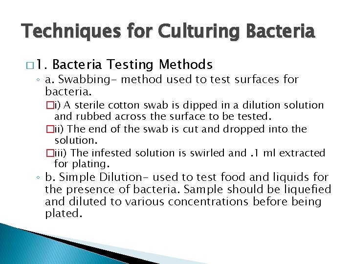 Techniques for Culturing Bacteria � 1. Bacteria Testing Methods ◦ a. Swabbing- method used