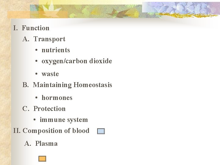 I. Function A. Transport • nutrients • oxygen/carbon dioxide • waste B. Maintaining Homeostasis