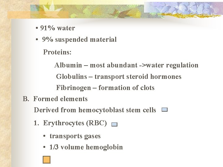  • 91% water • 9% suspended material Proteins: Albumin – most abundant ->water