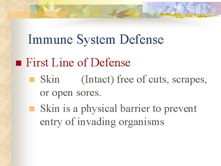 Immune System Defense n First Line of Defense n n Skin (Intact) free of