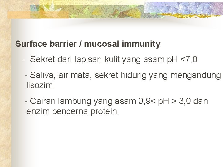 Surface barrier / mucosal immunity - Sekret dari lapisan kulit yang asam p. H