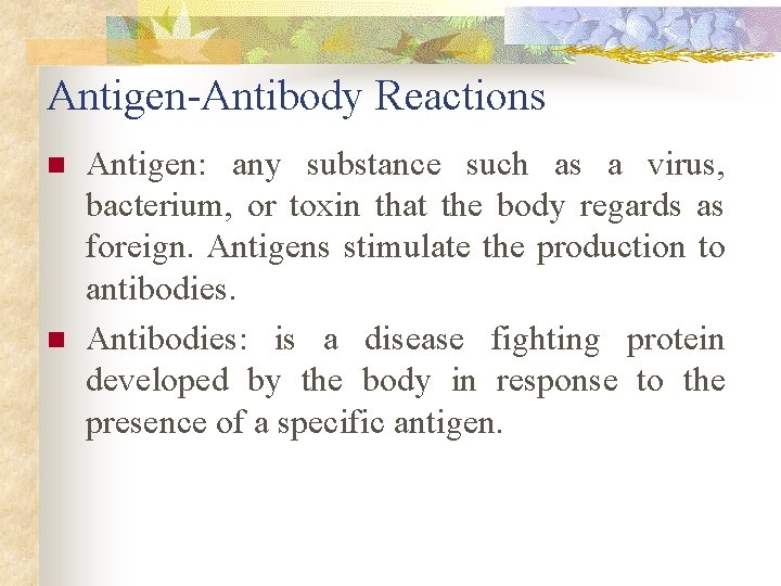 Antigen-Antibody Reactions n n Antigen: any substance such as a virus, bacterium, or toxin