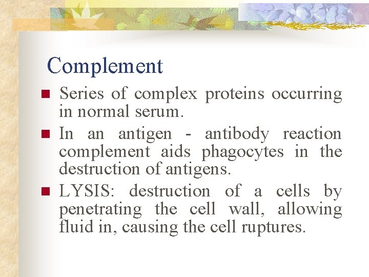 Complement n n n Series of complex proteins occurring in normal serum. In an