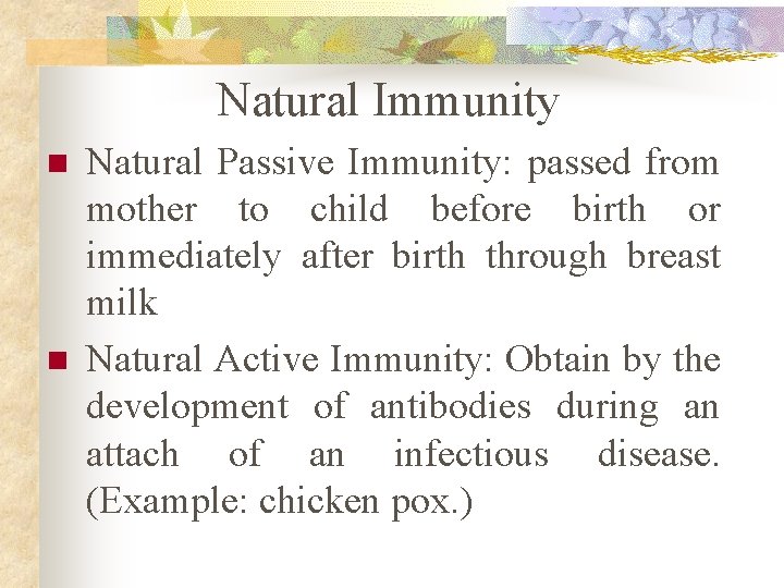 Natural Immunity n n Natural Passive Immunity: passed from mother to child before birth