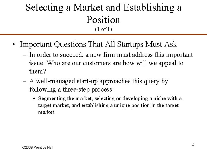 Selecting a Market and Establishing a Position (1 of 1) • Important Questions That