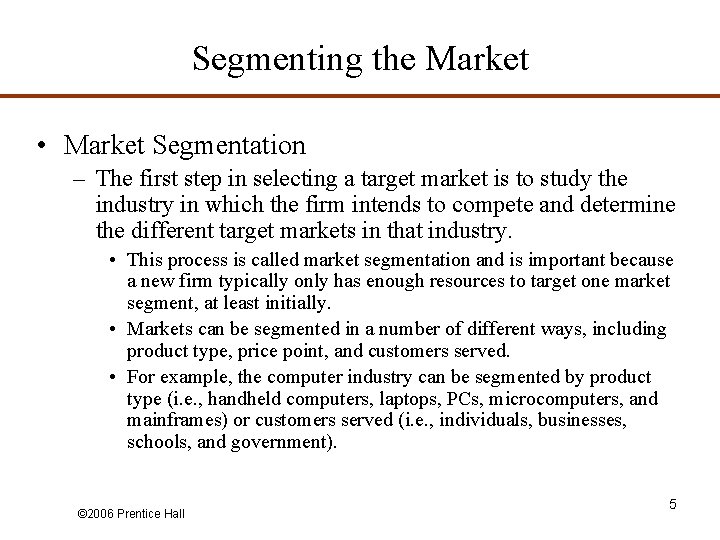 Segmenting the Market • Market Segmentation – The first step in selecting a target