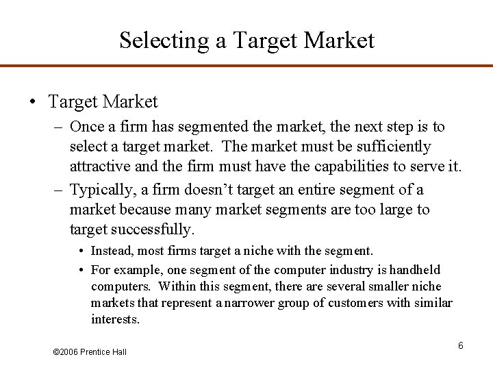 Selecting a Target Market • Target Market – Once a firm has segmented the