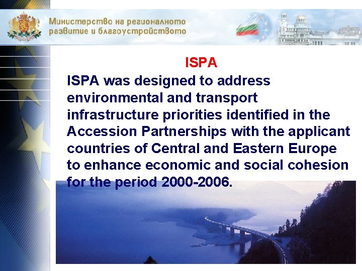 ISPA was designed to address environmental and transport infrastructure priorities identified in the Accession