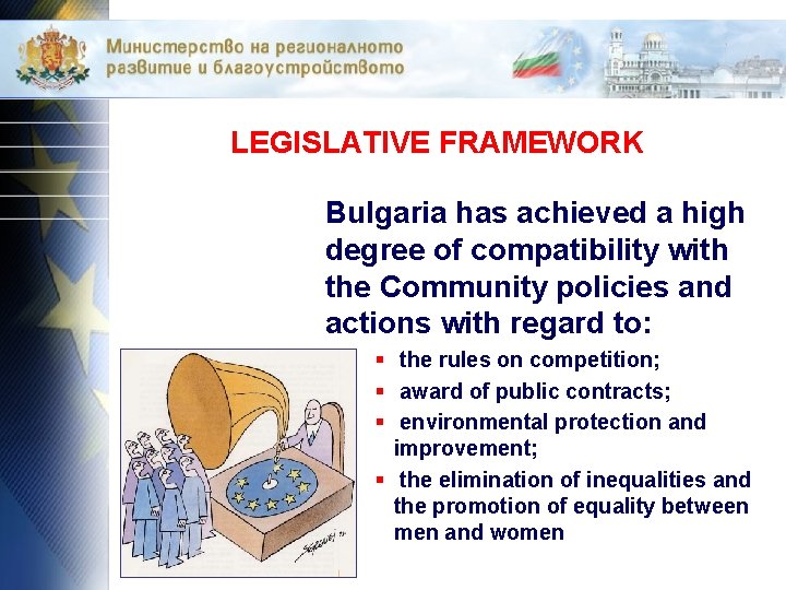 LEGISLATIVE FRAMEWORK Bulgaria has achieved a high degree of compatibility with the Community policies