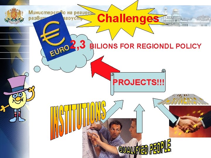 Challenges 2, 3 BILIONS FOR REGIONDL POLICY ? PROJECTS!!! 