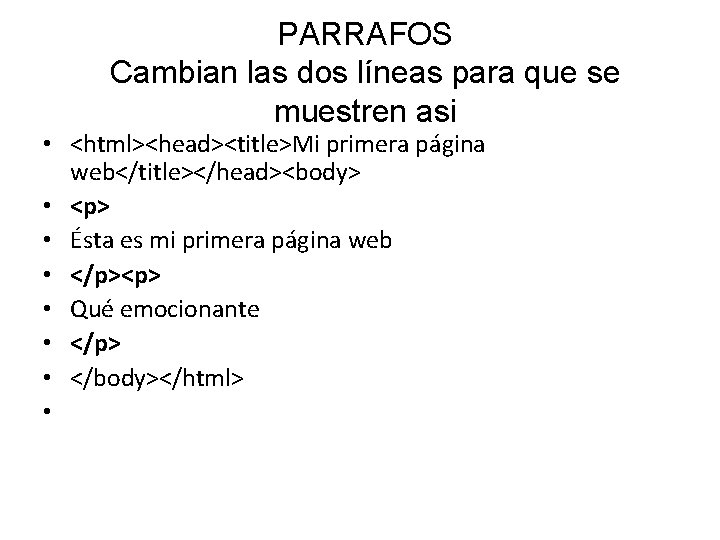 PARRAFOS Cambian las dos líneas para que se muestren asi • <html><head><title>Mi primera página