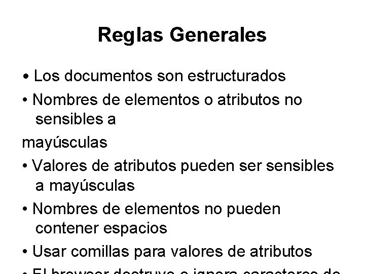 Reglas Generales • Los documentos son estructurados • Nombres de elementos o atributos no