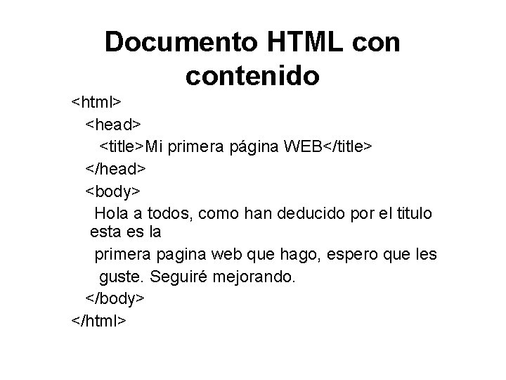 Documento HTML contenido <html> <head> <title>Mi primera página WEB</title> </head> <body> Hola a todos,