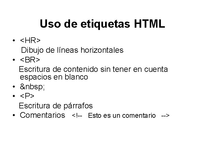 Uso de etiquetas HTML • <HR> Dibujo de líneas horizontales • <BR> Escritura de