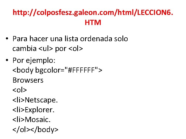 http: //colposfesz. galeon. com/html/LECCION 6. HTM • Para hacer una lista ordenada solo cambia