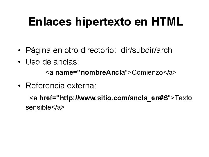 Enlaces hipertexto en HTML • Página en otro directorio: dir/subdir/arch • Uso de anclas: