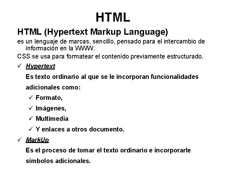 HTML (Hypertext Markup Language) es un lenguaje de marcas, sencillo, pensado para el intercambio