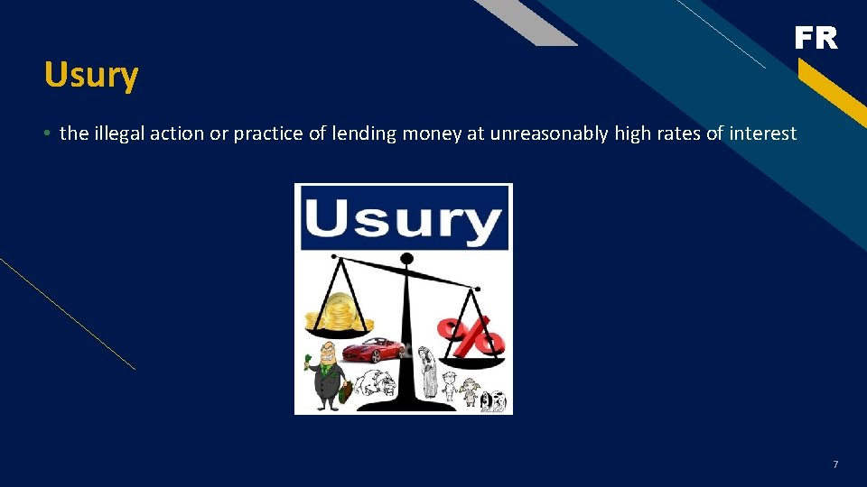 Usury FR • the illegal action or practice of lending money at unreasonably high