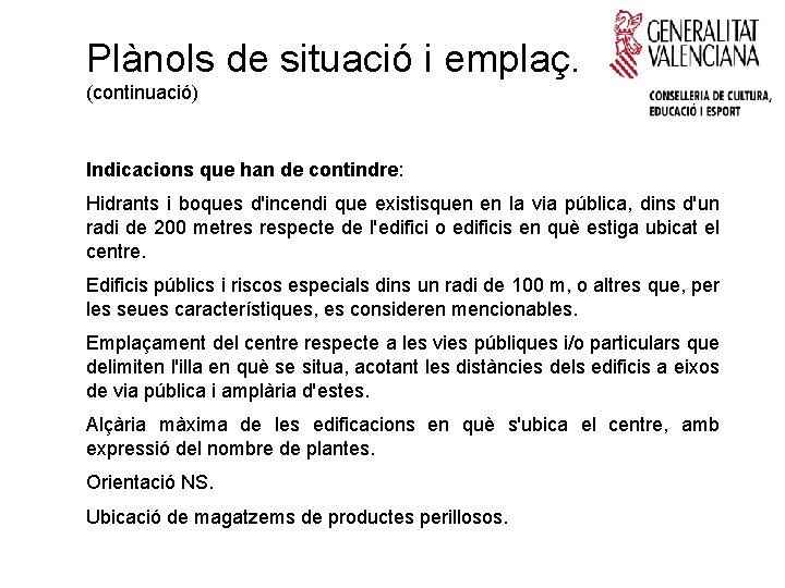 Plànols de situació i emplaç. (continuació) Indicacions que han de contindre: Hidrants i boques