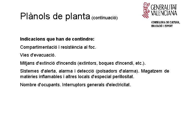 Plànols de planta (continuació) Indicacions que han de contindre: Compartimentació i resistència al foc.