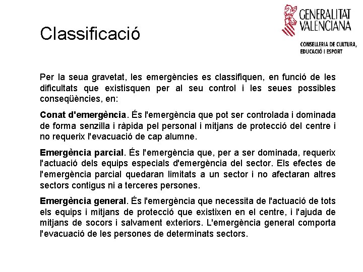 Classificació Per la seua gravetat, les emergències es classifiquen, en funció de les dificultats