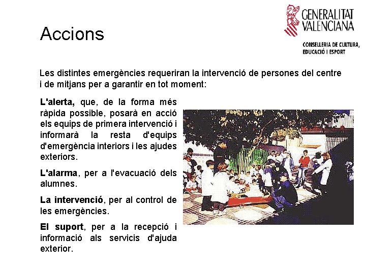 Accions Les distintes emergències requeriran la intervenció de persones del centre i de mitjans