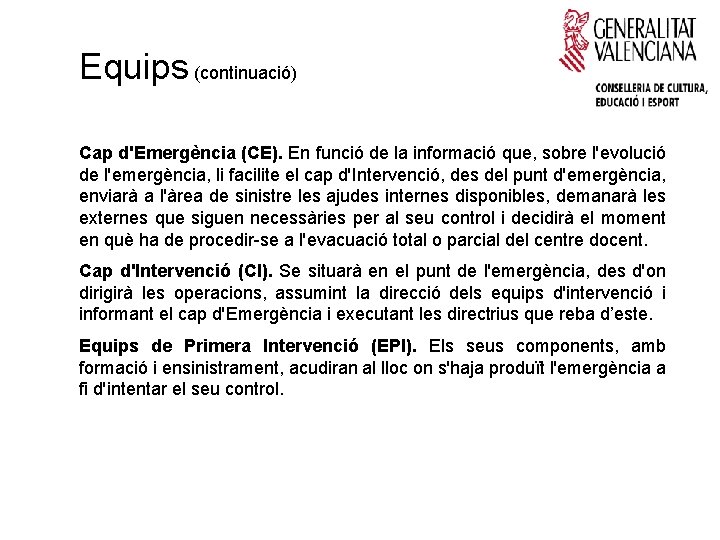 Equips (continuació) Cap d'Emergència (CE). En funció de la informació que, sobre l'evolució de