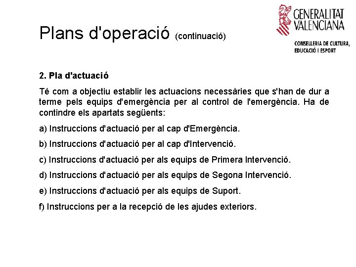 Plans d'operació (continuació) 2. Pla d'actuació Té com a objectiu establir les actuacions necessàries