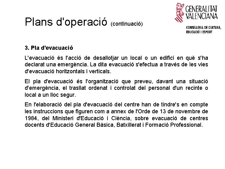 Plans d'operació (continuació) 3. Pla d'evacuació L'evacuació és l'acció de desallotjar un local o