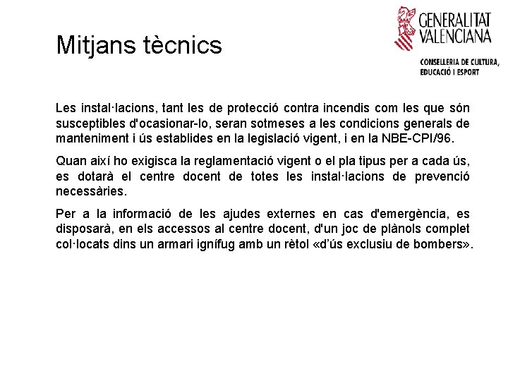 Mitjans tècnics Les instal·lacions, tant les de protecció contra incendis com les que són