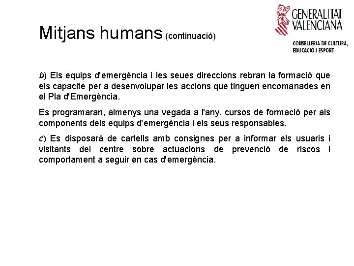 Mitjans humans (continuació) b) Els equips d'emergència i les seues direccions rebran la formació