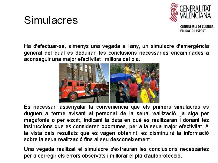 Simulacres Ha d'efectuar-se, almenys una vegada a l'any, un simulacre d'emergència general del qual